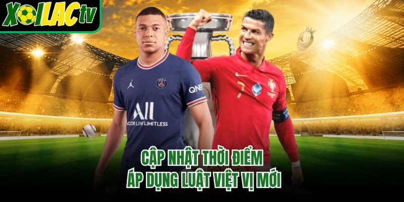 Cập nhật thời điểm áp dụng luật việt vị mới