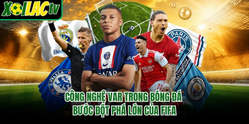 Công Nghệ Var Trong Bóng Đá - Bước Đột Phá Lớn Của FIFA