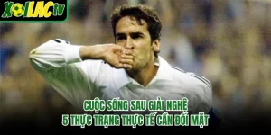 Cuộc Sống Sau Giải Nghệ - 5 Thực Trạng Thực Tế Cần Đối Mặt