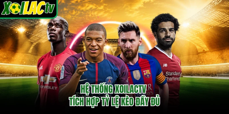Hệ thống Xoilactv tích hợp tỷ lệ kèo đầy đủ