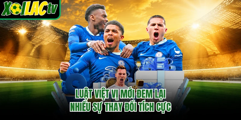 Luật việt vị mới đem lại nhiều sự thay đổi tích cực