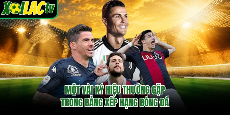 Một vài ký hiệu thường gặp trong bảng xếp hạng bóng đá