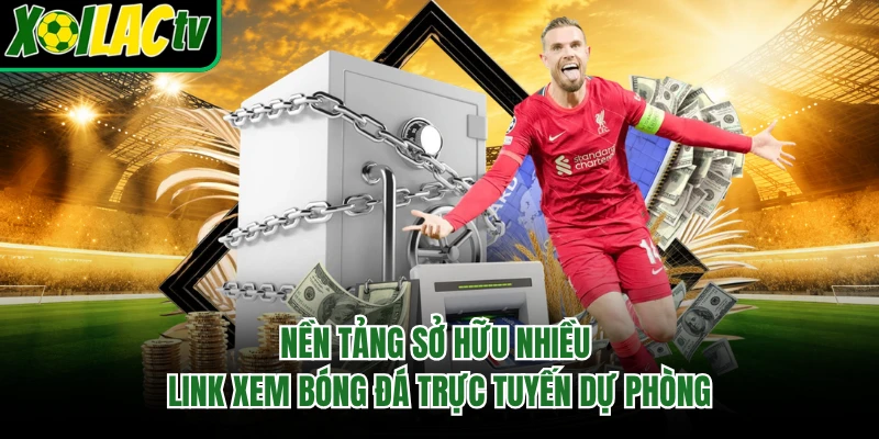 Nền tảng sở hữu nhiều link xem bóng đá trực tuyến dự phòng