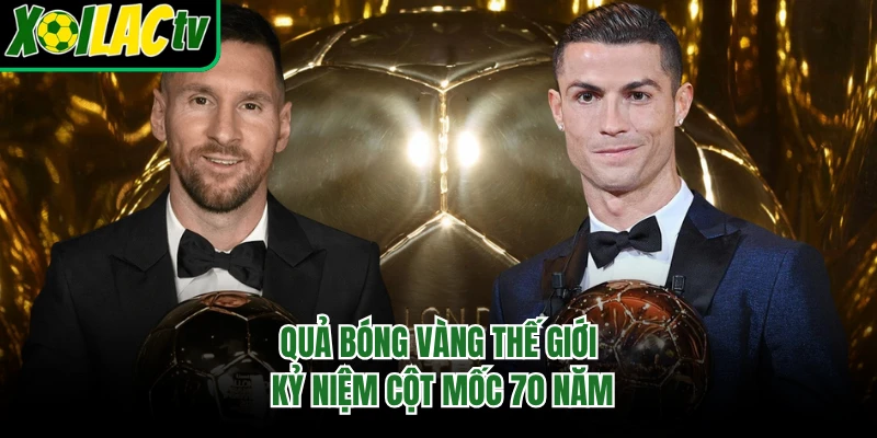 Quả bóng vàng thế giới kỷ niệm cột mốc 70 năm