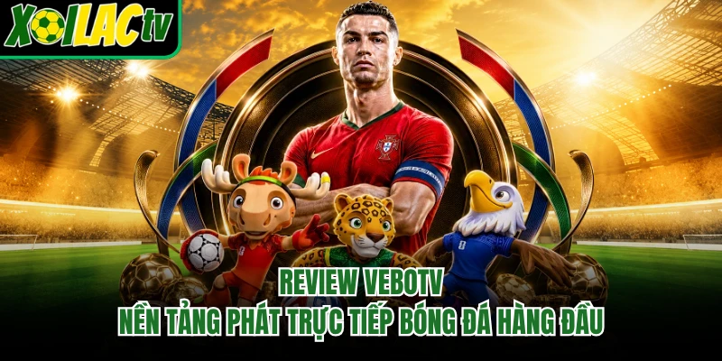 Review Vebotv - Nền Tảng Phát Trực Tiếp Bóng Đá Hàng Đầu