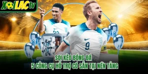 Soi Kèo Bóng Đá - 5 Công Cụ Hỗ Trợ Có Sẵn Tại Nền Tảng