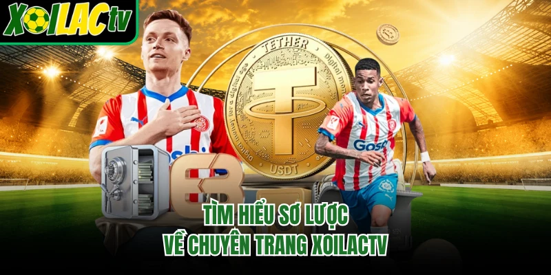 Tìm hiểu sơ lược về chuyên trang Xoilactv