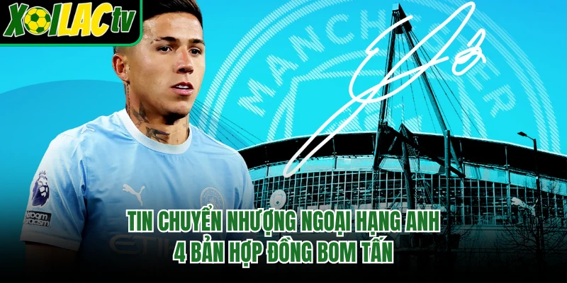 Tin Chuyển Nhượng Ngoại Hạng Anh - 4 Bản Hợp Đồng Bom Tấn