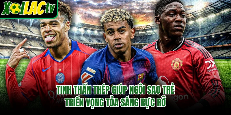 Tinh thần thép giúp ngôi sao trẻ triển vọng tỏa sáng rực rỡ