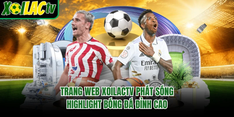 Trang web xoilactv phát sóng highlight bóng đá đỉnh cao